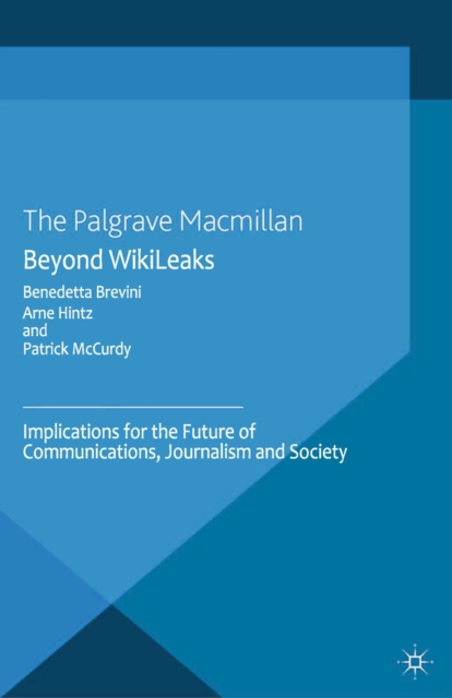Beyond WikiLeaks : Implications for the Future of Communications, Journalism and Society, PDF eBook