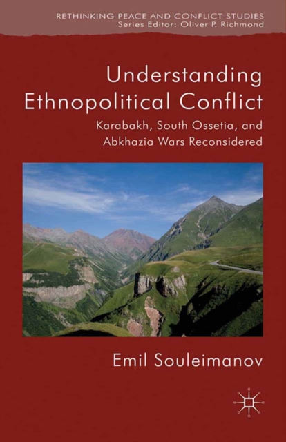 Understanding Ethnopolitical Conflict : Karabakh, South Ossetia, and Abkhazia Wars Reconsidered, PDF eBook