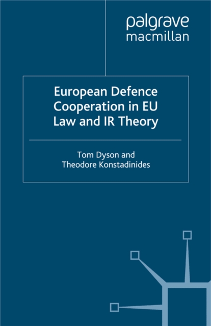 European Defence Cooperation in EU Law and IR Theory, PDF eBook