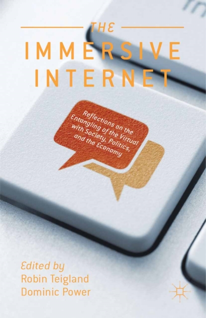 The Immersive Internet : Reflections on the Entangling of the Virtual with Society, Politics and the Economy, PDF eBook