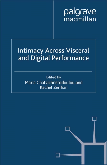 Intimacy Across Visceral and Digital Performance, PDF eBook