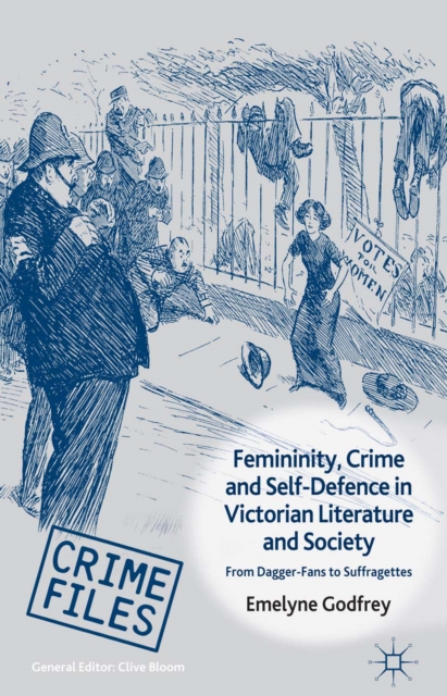 Femininity, Crime and Self-Defence in Victorian Literature and Society : From Dagger-Fans to Suffragettes, PDF eBook