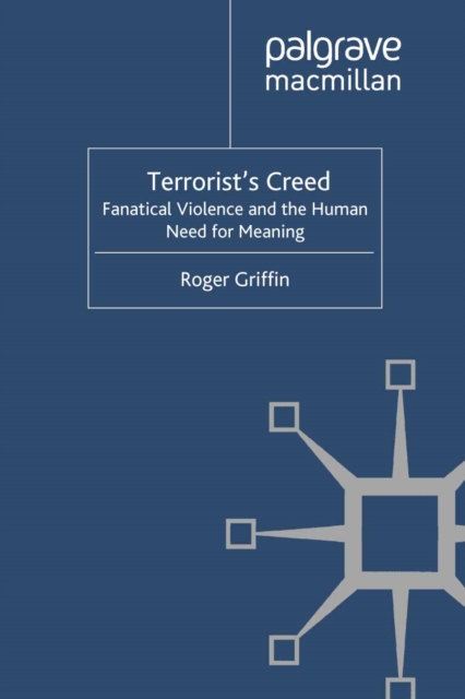 Terrorist's Creed : Fanatical Violence and the Human Need for Meaning, PDF eBook