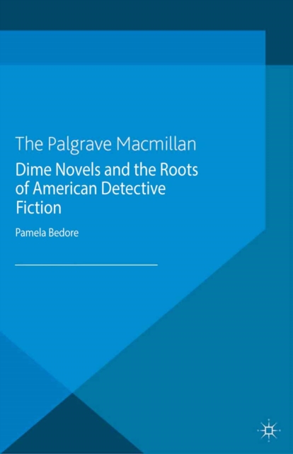 Dime Novels and the Roots of American Detective Fiction, PDF eBook