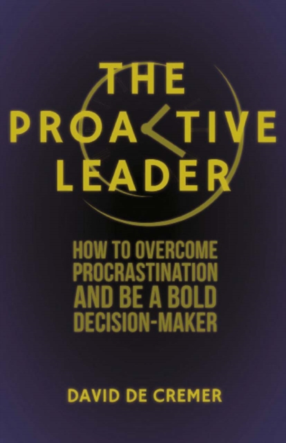The Proactive Leader : How to Overcome Procrastination and be a Bold Decision-Maker, PDF eBook