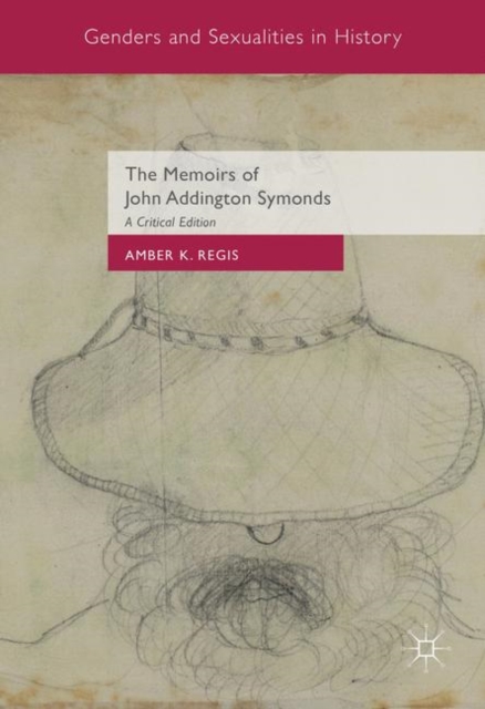 The Memoirs of John Addington Symonds : A Critical Edition, PDF eBook