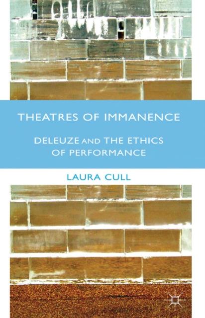 Theatres of Immanence : Deleuze and the Ethics of Performance, PDF eBook