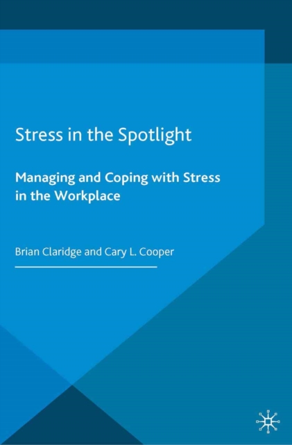 Stress in the Spotlight : Managing and Coping with Stress in the Workplace, PDF eBook