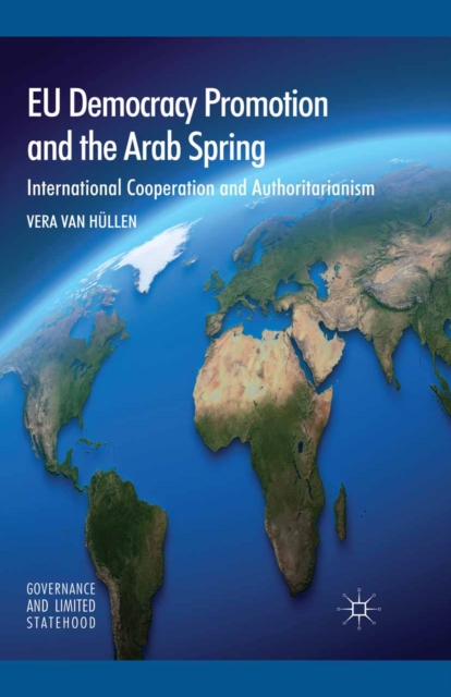 EU Democracy Promotion and the Arab Spring : International Cooperation and Authoritarianism, PDF eBook