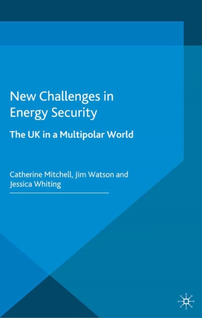 New Challenges in Energy Security : The UK in a Multipolar World, PDF eBook