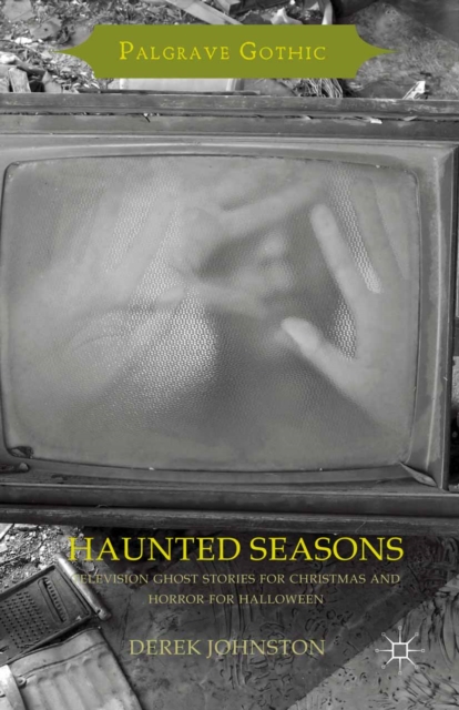 Haunted Seasons : Television Ghost Stories for Christmas and Horror for Halloween, PDF eBook