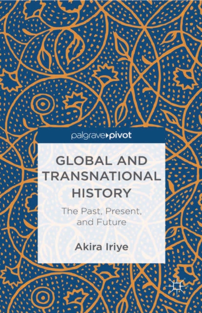 Global and Transnational History : The Past, Present, and Future, PDF eBook