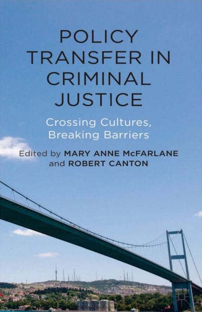 Policy Transfer in Criminal Justice : Crossing Cultures, Breaking Barriers, PDF eBook