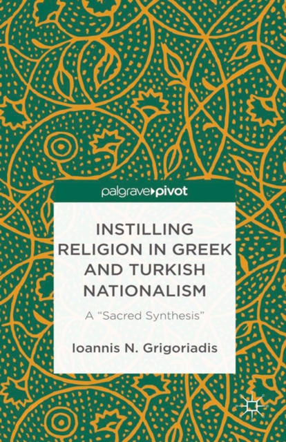 Instilling Religion in Greek and Turkish Nationalism: A "Sacred Synthesis", PDF eBook