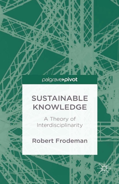 Sustainable Knowledge : A Theory of Interdisciplinarity, PDF eBook