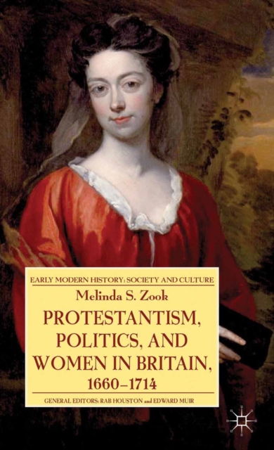 Protestantism, Politics, and Women in Britain, 1660-1714, PDF eBook