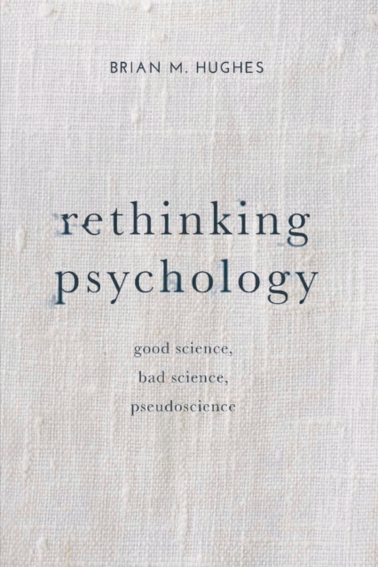 Rethinking Psychology : Good Science, Bad Science, Pseudoscience, PDF eBook