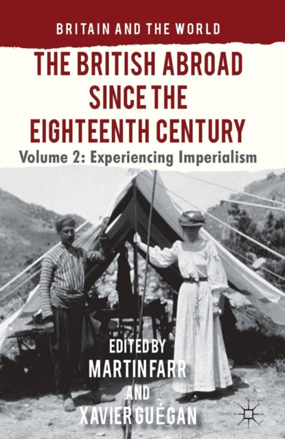 The British Abroad Since the Eighteenth Century, Volume 2 : Experiencing Imperialism, PDF eBook