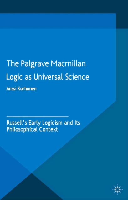 Logic as Universal Science : Russell's Early Logicism and its Philosophical Context, PDF eBook