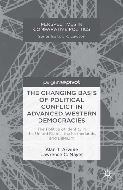 The Changing Basis of Political Conflict in Advanced Western Democracies : The Politics of Identity in the United States, the Netherlands, and Belgium, PDF eBook
