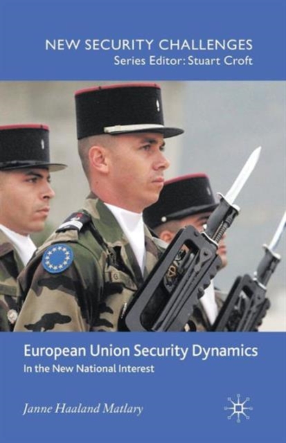 European Union Security Dynamics : In the New National Interest, Paperback / softback Book