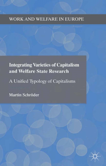 Integrating Varieties of Capitalism and Welfare State Research : A Unified Typology of Capitalisms, PDF eBook