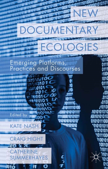 New Documentary Ecologies : Emerging Platforms, Practices and Discourses, PDF eBook
