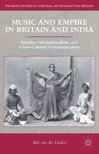 Music and Empire in Britain and India : Identity, Internationalism, and Cross-Cultural Communication, PDF eBook