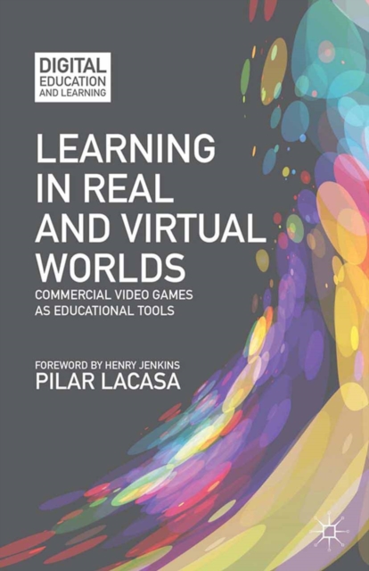 Learning in Real and Virtual Worlds : Commercial Video Games as Educational Tools, PDF eBook