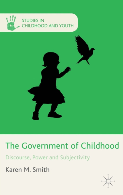 The Government of Childhood : Discourse, Power and Subjectivity, PDF eBook