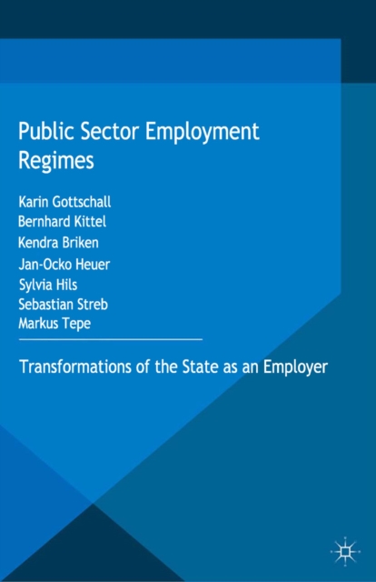 Public Sector Employment Regimes : Transformations of the State as an Employer, PDF eBook