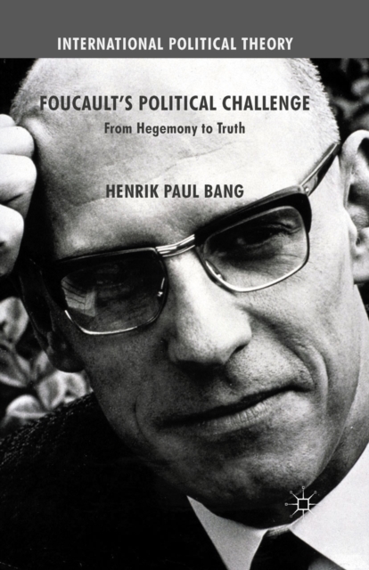 Foucault's Political Challenge : From Hegemony to Truth, PDF eBook
