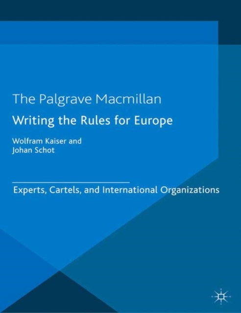 Writing the Rules for Europe : Experts, Cartels, and International Organizations, PDF eBook