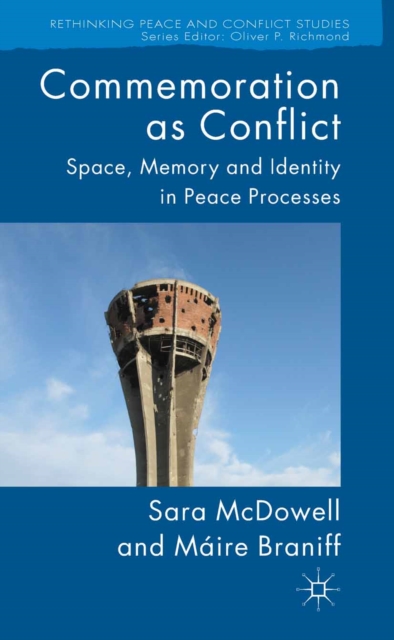 Commemoration as Conflict : Space, Memory and Identity in Peace Processes, PDF eBook