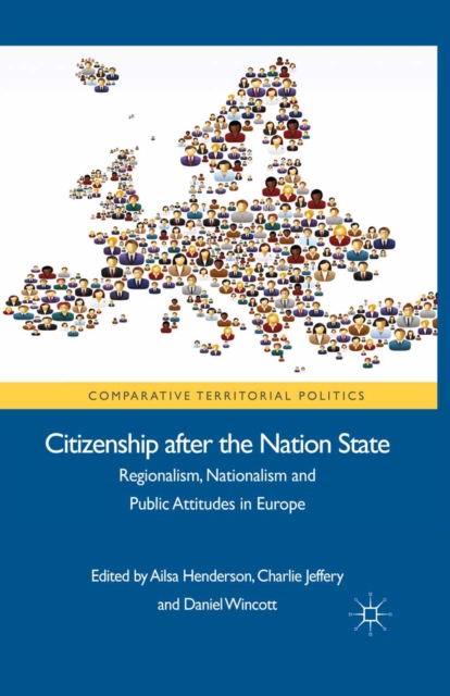 Citizenship after the Nation State : Regionalism, Nationalism and Public Attitudes in Europe, PDF eBook
