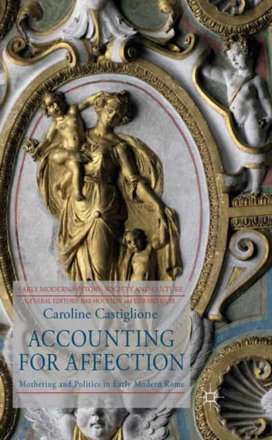 Accounting for Affection : Mothering and Politics in Early Modern Rome, PDF eBook