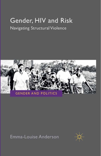 Gender, HIV and Risk : Navigating structural violence, PDF eBook