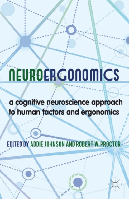 Neuroergonomics : A Cognitive Neuroscience Approach to Human Factors and Ergonomics, PDF eBook