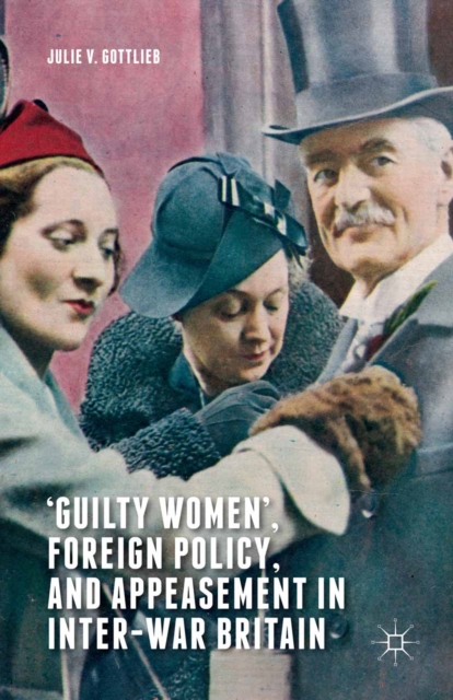 'Guilty Women', Foreign Policy, and Appeasement in Inter-War Britain, PDF eBook