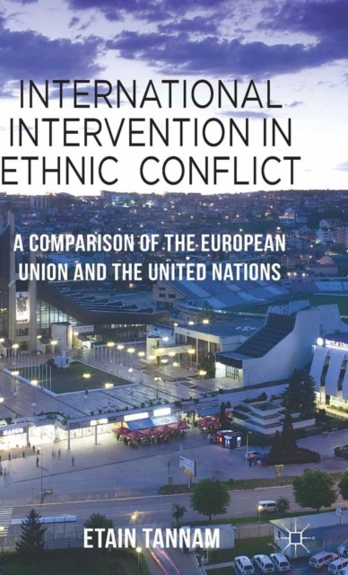 International Intervention in Ethnic Conflict : A Comparison of the European Union and the United Nations, PDF eBook
