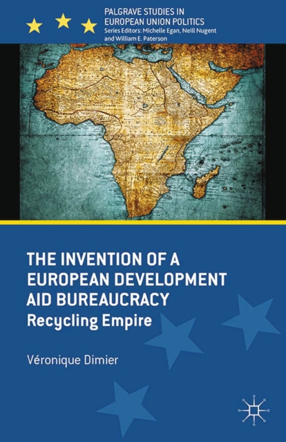The Invention of a European Development Aid Bureaucracy : Recycling Empire, PDF eBook