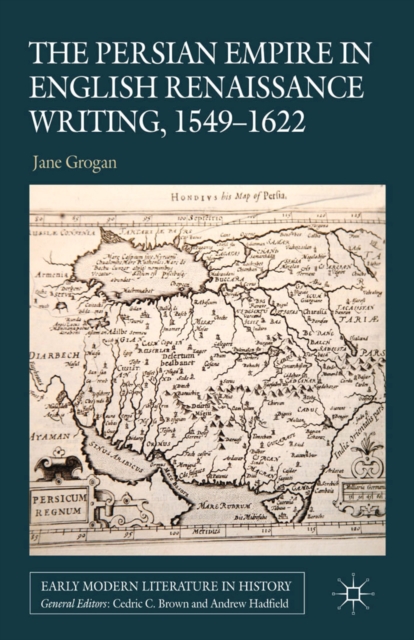 The Persian Empire in English Renaissance Writing, 1549-1622, PDF eBook