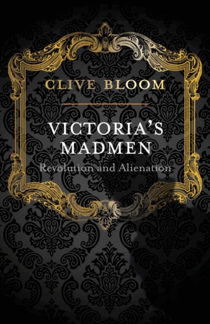 Victoria's Madmen : Revolution and Alienation, PDF eBook