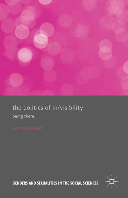 The Politics of In/Visibility : Being There, PDF eBook