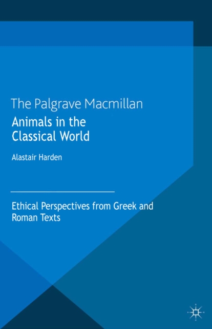 Animals in the Classical World : Ethical Perspectives from Greek and Roman Texts, PDF eBook