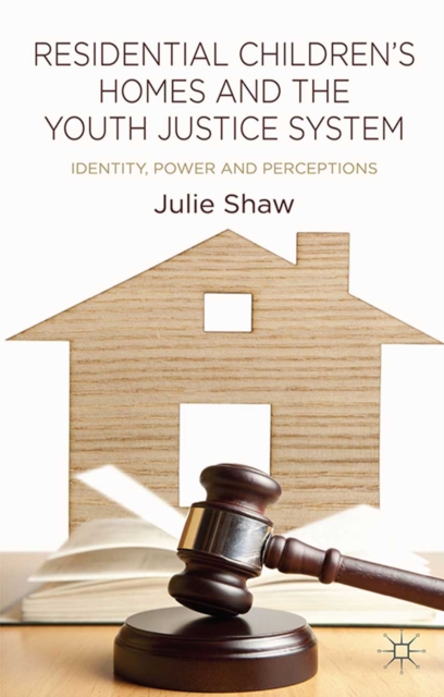 Residential Children's Homes and the Youth Justice System : Identity, Power and Perceptions, PDF eBook