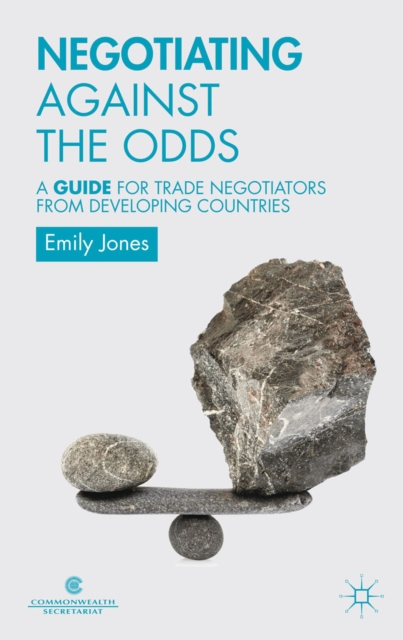 Negotiating Against the Odds : A Guide for Trade Negotiators from Developing Countries, PDF eBook