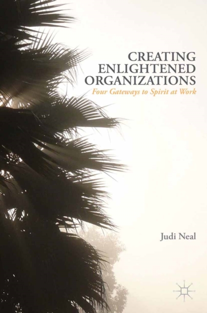 Creating Enlightened Organizations : Four Gateways to Spirit at Work, PDF eBook