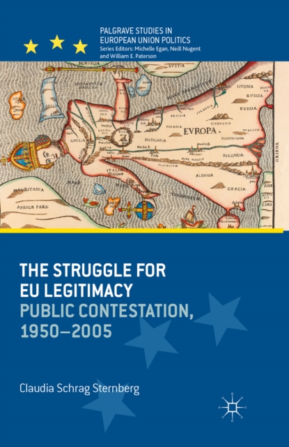 The Struggle for EU Legitimacy : Public Contestation, 1950-2005, PDF eBook