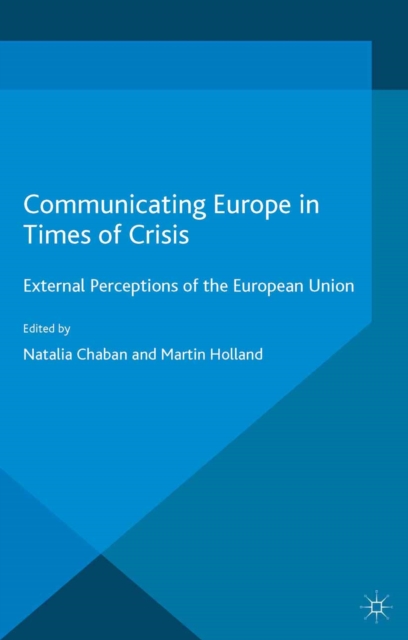 Communicating Europe in Times of Crisis : External Perceptions of the European Union, PDF eBook